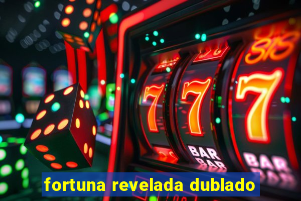 fortuna revelada dublado